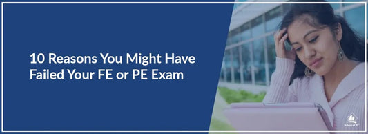 10 Reasons You Might Have Failed Your FE or PE Exam