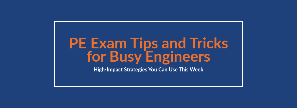 PE Exam Tips and Tricks for Busy Engineers: High-Impact Strategies You Can Use This Week