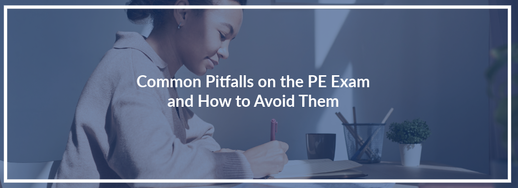 Common Pitfalls on the PE Exam and How to Avoid Them for a First-Time Pass