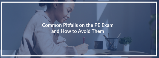 Common Pitfalls on the PE Exam and How to Avoid Them for a First-Time Pass