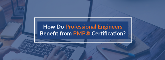 How Do Professional Engineers Benefit from PMP® Certification?