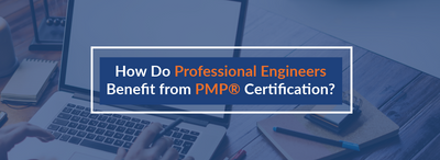 How Do Professional Engineers Benefit from PMP® Certification?