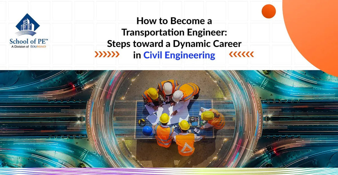 How to Become a Transportation Engineer: Steps toward a Dynamic Career in Civil Engineering