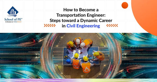 How to Become a Transportation Engineer: Steps toward a Dynamic Career in Civil Engineering