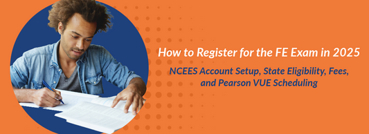 How to Register for the FE Exam in 2025: NCEES Account Setup, State Eligibility, Fees, and Pearson VUE Scheduling