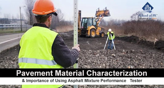 Pavement Material Characterization and Importance of Using Asphalt Mixture Performance Tester