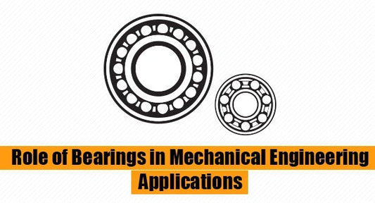 Role of Bearings in Mechanical Engineering Applications