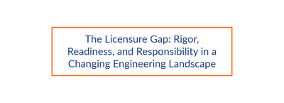 The Licensure Gap: Rigor, Readiness, and Responsibility in a Changing Engineering Landscape