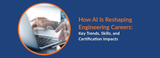 How AI Is Reshaping Engineering Careers: Key Trends, Skills, and Certification Impacts