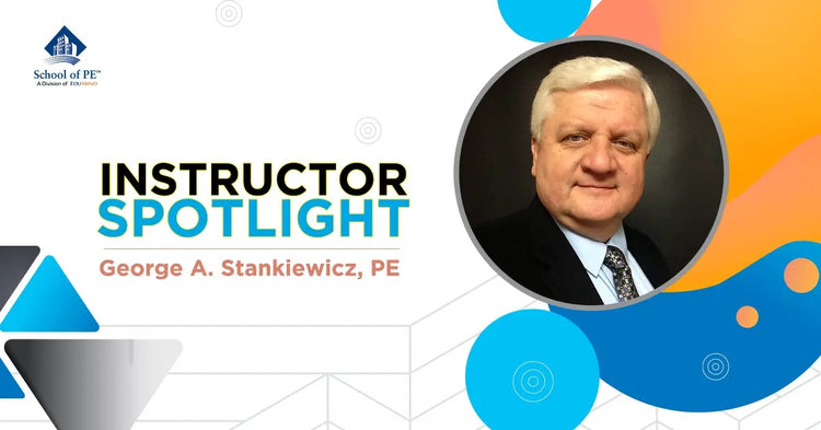 School of PE Instructor Spotlight: George A. Stankiewicz, PE