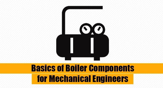 Introduction to Basics of Boiler Components for Mechanical Engineers